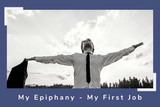 My Epiphany - My First Job