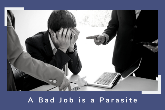 A bad job is a parasite - Quit tout de suite