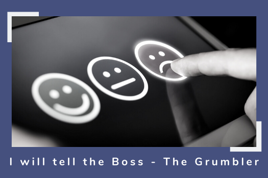 I will tell the Boss - The Grumbler