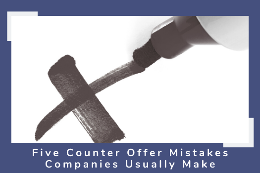 Five Counter Offer Mistakes Companies Usually Make