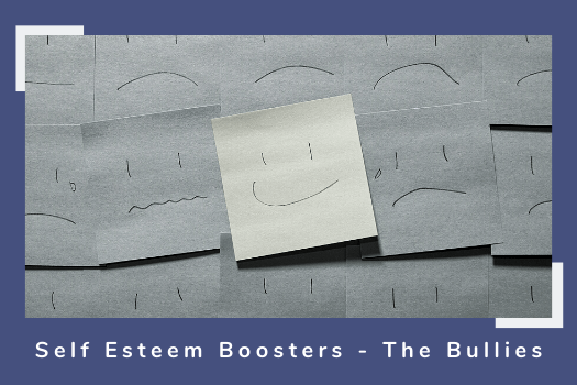 Self esteem Boosters - The Bullies