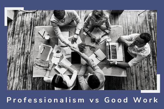 Professionalism vs Good Work