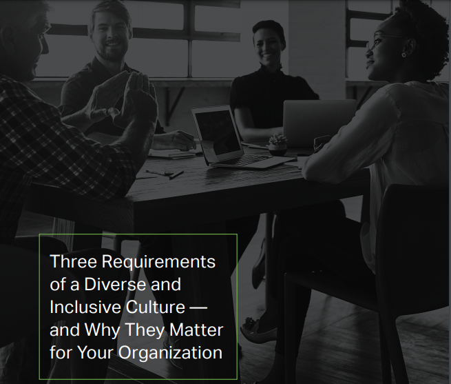 Three Requirements of a Diverse and Inclusive Culture - and Why They Matt